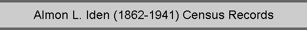 Almon L. Iden (1862-1941) Census Records