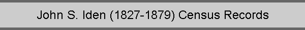 John S. Iden (1827-1879) Census Records