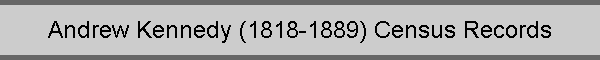 Andrew Kennedy (1818-1889) Census Records