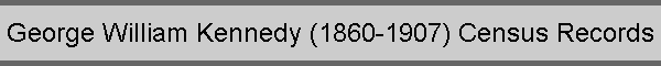 George William Kennedy (1860-1907) Census Records