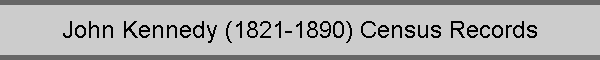 John Kennedy (1821-1890) Census Records