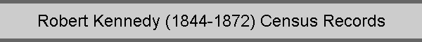 Robert Kennedy (1844-1872) Census Records