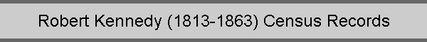 Robert Kennedy (1813-1863) Census Records