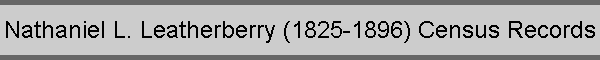 Nathaniel L. Leatherberry (1825-1896) Census Records