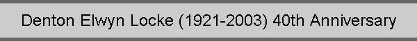 Denton Elwyn Locke (1921-2003) 40th Anniversary