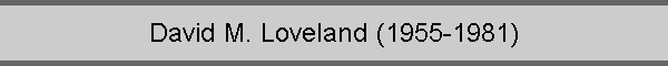David M. Loveland (1955-1981)