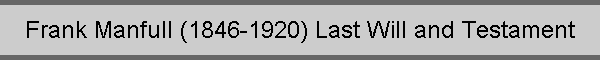 Frank Manfull (1846-1920) Last Will and Testament