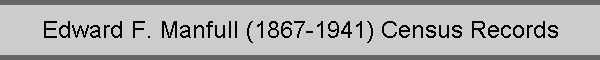 Edward F. Manfull (1867-1941) Census Records