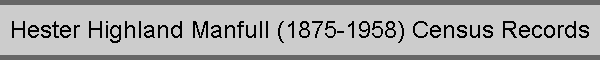 Hester Highland Manfull (1875-1958) Census Records