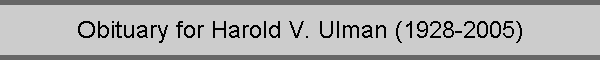 Obituary for Harold V. Ulman (1928-2005)