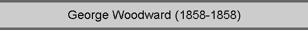 George Woodward (1858-1858)